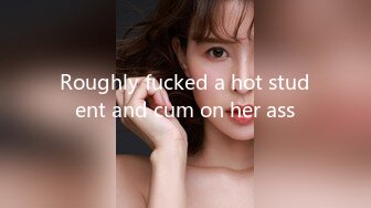 Roughly fucked a hot student and cum on her ass