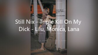 Still Nix - Triple Kill On My Dick - Lilu, Monica, Lana