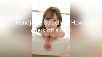 Handjob Instruction! How to jerk off a dick